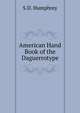 American Hand Book of the Daguerrotype, S.D. Humphrey 