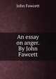 An essay on anger. By John Fawcett., John Fawcett 