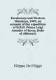 Karakoram and Western Himalaya, 1909, an account of the expedition of H.R.H. Prince Luigi Amedeo of Savoy, Duke of Abbruzzi;, Filippo de Filippi 