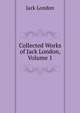 Collected Works of Jack London, Volume 1, Джек Лондон 