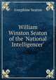 William Winston Seaton of the 'National Intelligencer', Josephine Seaton 