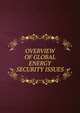 OVERVIEW OF GLOBAL ENERGY SECURITY ISSUES, 