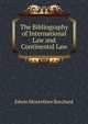 The Bibliography of International Law and Continental Law, Edwin Montefiore Borchard 