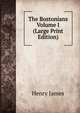 The Bostonians Volume I (Large Print Edition), Henry James 