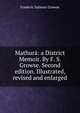 Mathura: a District Memoir. By F. S. Growse. Second edition. Illustrated, revised and enlarged., Frederic Salmon Growse 
