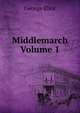 Middlemarch Volume 1, Eliot George 