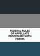 FEDERAL RULES OF APPELLATE PROCEDURE WITH FORMS, 
