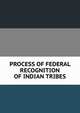 PROCESS OF FEDERAL RECOGNITION OF INDIAN TRIBES, 