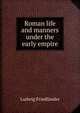 Roman life and manners under the early empire, Ludwig Friedlander 