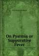 On Py?mia or Suppurative Fever, Peter Murray Braidwood 