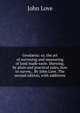 Geod?sia: or, the art of surveying and measuring of land made easie. Shewing, by plain and practical rules, how to survey, . By John Love. The second edition, with additions., John Love 