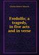 Fredolfo; a tragedy, in five acts and in verse., Charles Robert Maturin 