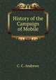 History of the Campaign of Mobile, C. C. Andrews 