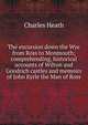 The excursion down the Wye from Ross to Monmouth; comprehending, historical accounts of Wilton and Goodrich castles and memoirs of John Kyrle the Man of Ross., Charles Heath 