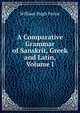 A Comparative Grammar of Sanskrit, Greek and Latin, Volume I, William Hugh Ferrar 