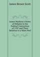 James Madison's Notes of Debates in the Federal Convention of 1787 and Their Relation to a More Perf, Scott, James Brown, 1866-1943 