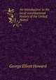 An introduction to the local constitutional history of the United States., George Elliott Howard 