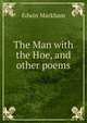 The Man with the Hoe, and other poems., Edwin Markham 