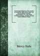A Genealogical Memoir of the Families of Lawrences: With a Direct Male Line from Sir Robert Lawrence of Lancashire, A.D. 1190; Down to Robert Lawrence . of Others of Same Name in Different States, Mercy Hale 
