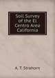 Soil Survey of the El Centro Area California, A. T. Strahorn 