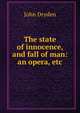 The state of innocence, and fall of man: an opera, etc., Dryden John 