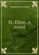 St. Elmo. A novel., Augusta Jane Evans 