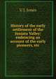 History of the early settlement of the Juniata Valley: embracing an account of the early pioneers, etc., U J. Jones 