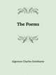 The Poems of A. C. Swinburne, Algernon Charles Swinburne 