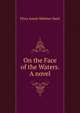 On the Face of the Waters. A novel., Flora Annie Webster Steel 