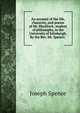 An account of the life, character, and poems of Mr. Blacklock; student of philosophy, in the University of Edinburgh. By the Rev. Mr. Spence; ., Joseph Spence 