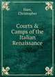 Courts & Camps of the Italian Renaissance, Christopher Hare 