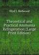 Theoretical and Practical Ammonia Refrigeration (Large Print Edition), Iltyd I. Redwood 