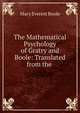 The Mathematical Psychology of Gratry and Boole: Translated from the ., Mary Everest Boole 