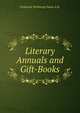 Literary Annuals and Gift-Books, Frederick Winthrop Faxon A.B. 