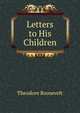 Letters to His Children, Theodore Roosevelt 