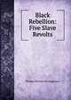 Black Rebellion: Five Slave Revolts, Thomas Wentworth Higginson 