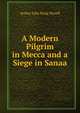 A Modern Pilgrim in Mecca and a Siege in Sanaa, Arthur John Byng Wavell 
