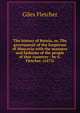 The history of Russia, or, The government of the Emperour of Muscovia with the manners and fashions of the people of that countrey / by G. Fletcher. (1675), Giles Fletcher 
