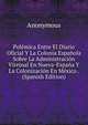 Polemica Entre El Diario Oficial Y La Colonia Espanola Sobre La Administracion Vireinal En Nueva-Espana Y La Colonizacion En Mexico . (Spanish Edition), Heinrich Kretschmayr 