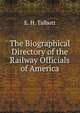 The Biographical Directory of the Railway Officials of America, E. H. Talbott 