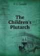 The Children's Plutarch, F. J. Gould 