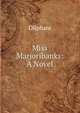 Miss Marjoribanks: A Novel, Oliphant, Mrs. (Margaret), 1828-1897 