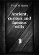 Ancient, curious and famous wills., Virgil M. Harris 