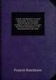 A short introduction to moral philosophy. In three parts. Containing the elements of ethicks, and the law of nature. By Francis Hutcheson, L.L.D. Translated from the Latin., Francis Hutcheson 