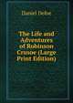 The Life and Adventures of Robinson Crusoe (Large Print Edition), Daniel Defoe 
