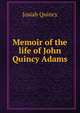 Memoir of the life of John Quincy Adams., Quincy, Josiah 