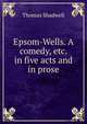 Epsom-Wells. A comedy, etc. in five acts and in prose., Thomas Shadwell 