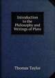 Introduction to the Philosophy and Writings of Plato, Thomas Taylor 