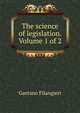 The science of legislation. Volume 1 of 2, Gaetano Filangieri 