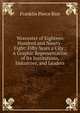 Worcester of Eighteen Hundred and Ninety-Eight: Fifty Years a City : A Graphic Representation of Its Institutions, Industries, and Leaders, Franklin Pierce Rice 